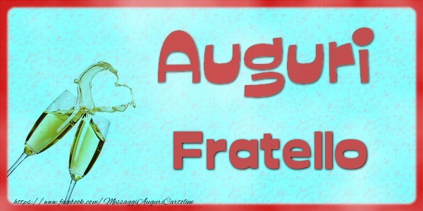 Cartoline di auguri per Fratello - Auguri fratello