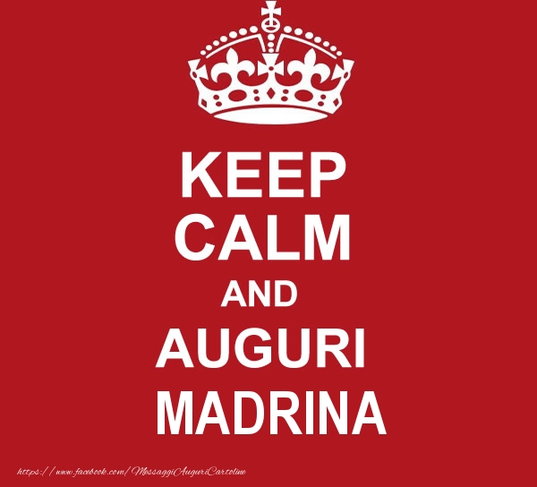 Cartoline di auguri per Madrina - KEEP CALM AND AUGURI madrina!