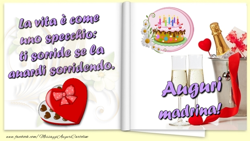 Cartoline di auguri per Madrina - La vita è come uno specchio:  ti sorride se la guardi sorridendo. Auguri madrina