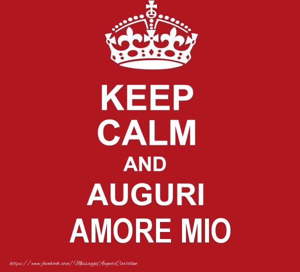 Cartoline di auguri per Moglie - KEEP CALM AND AUGURI amore mio!