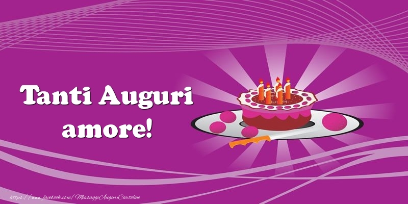 Cartoline di auguri per Moglie - Tanti auguri, amore! Torta