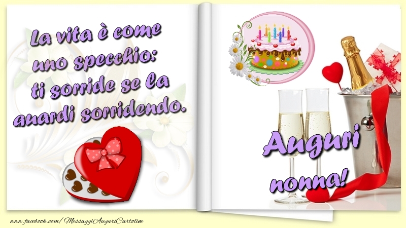 Cartoline di auguri per Nonna - La vita è come uno specchio:  ti sorride se la guardi sorridendo. Auguri nonna