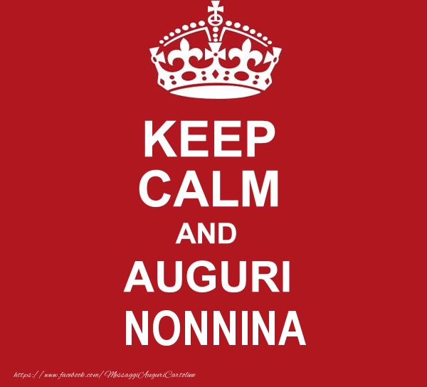 Cartoline di auguri per Nonna - KEEP CALM AND AUGURI nonnina!