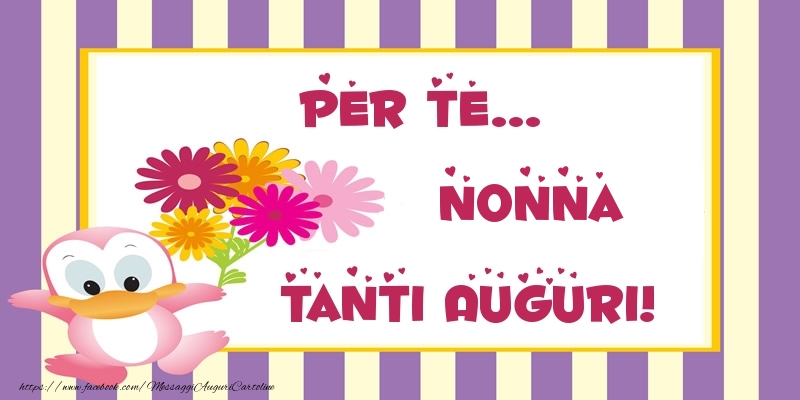 Cartoline di auguri per Nonna - Pentru te... nonna Tanti Auguri!