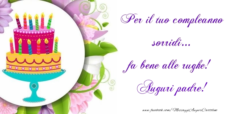 Cartoline di auguri per Padre - Per il tuo compleanno sorridi... fa bene alle rughe! padre