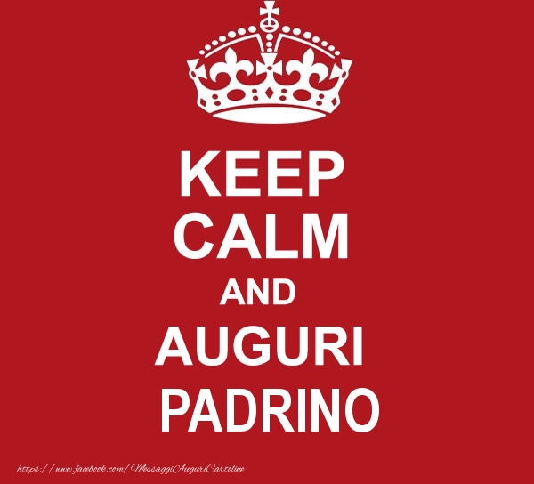 Cartoline di auguri per Padrino - KEEP CALM AND AUGURI padrino!