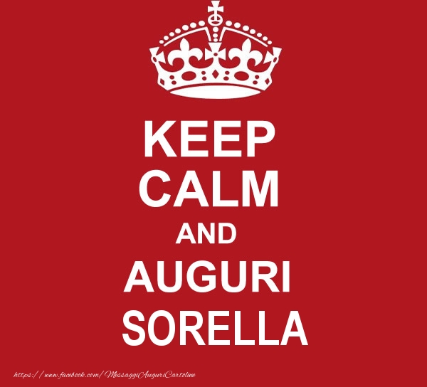Cartoline di auguri per Sorella - KEEP CALM AND AUGURI sorella!