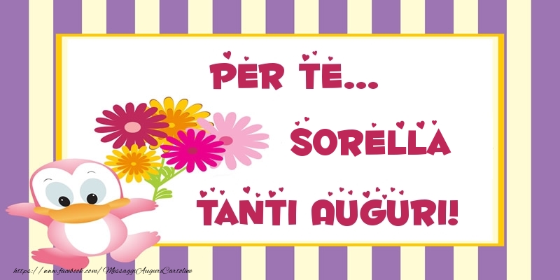 Cartoline di auguri per Sorella - Pentru te... sorella Tanti Auguri!