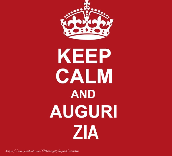 Cartoline di auguri per Zia - KEEP CALM AND AUGURI zia!