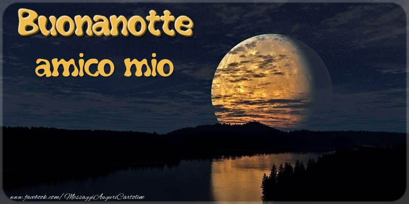 Cartoline di buonanotte per Amico - Buonanotte amico mio