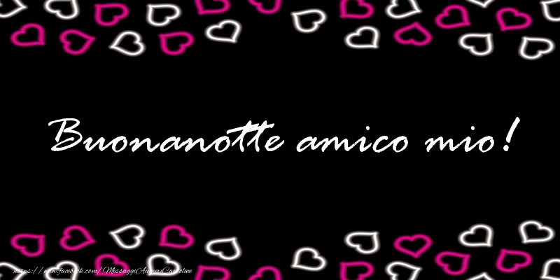 Cartoline di buonanotte per Amico - Buonanotte amico mio!