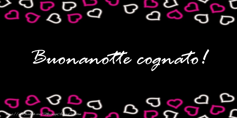 Cartoline di buonanotte per Cognato - Buonanotte cognato!
