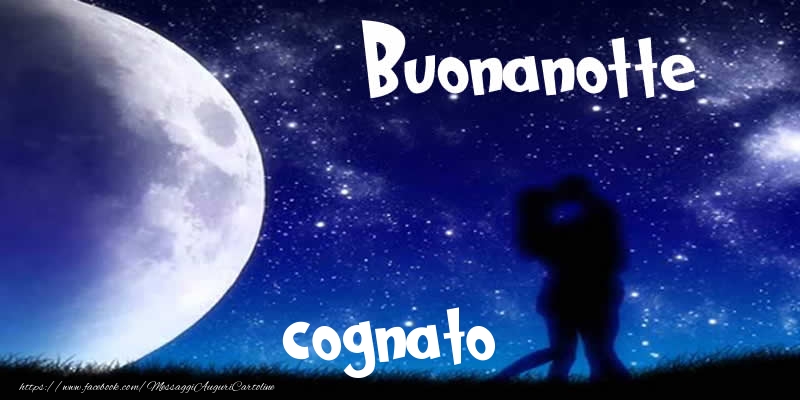 Cartoline di buonanotte per Cognato - Buonanotte cognato!