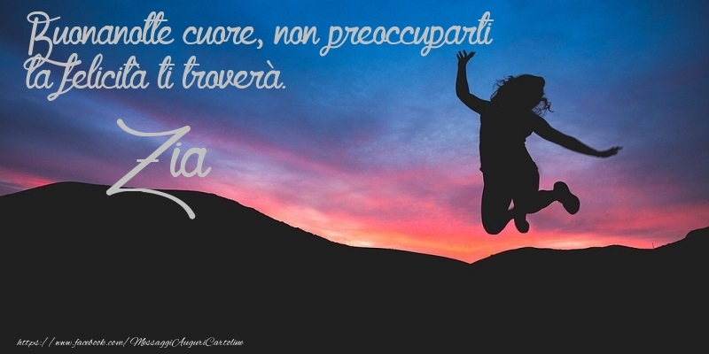 Cartoline di buonanotte per Zia - Buonanotte cuore, non preoccuparti la felicitu00e0 ti troveru00e0. zia