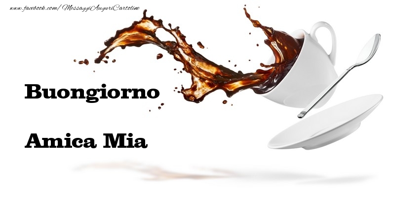 Cartoline di buongiorno per Amica - Buongiorno amica mia
