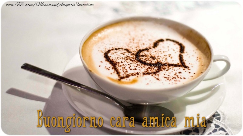 Cartoline di buongiorno per Amica - Buongiorno cara amica mia