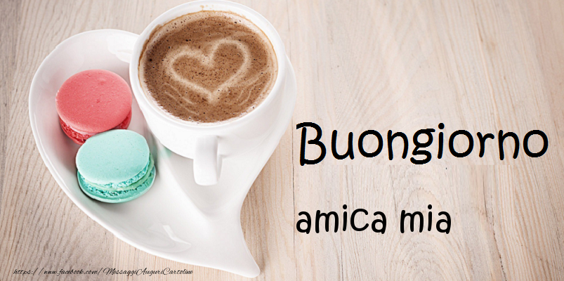 Cartoline di buongiorno per Amica - Buongiorno amica mia