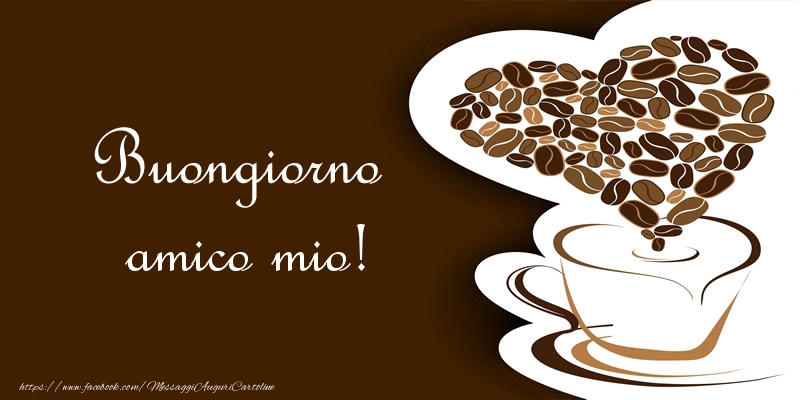 Cartoline di buongiorno per Amico - Buongiorno amico mio!