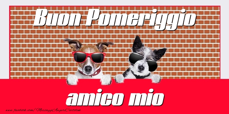 Cartoline di buon pomeriggio per Amico - Buon Pomeriggio amico mio