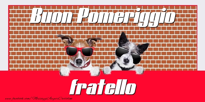 Cartoline di buon pomeriggio per Fratello - Buon Pomeriggio fratello
