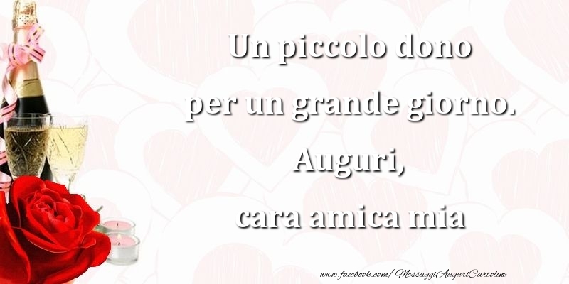Cartoline di compleanno per Amica - Un piccolo dono per un grande giorno. Auguri, cara amica mia