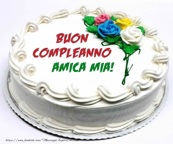 Cartoline di compleanno per Amica - Buon Compleanno amica mia!