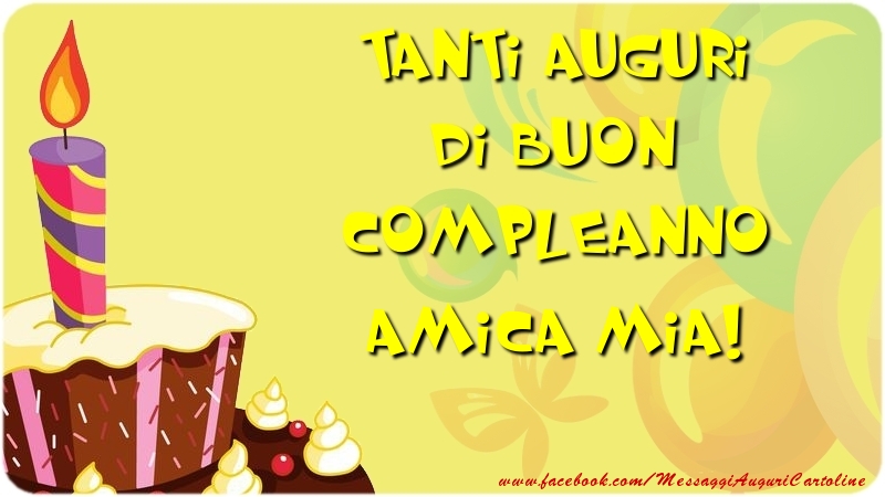 Cartoline di compleanno per Amica - Tanti Auguri di Buon Compleanno amica mia