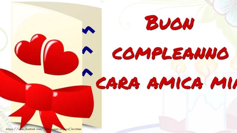Cartoline di compleanno per Amica - Buon compleanno cara amica mia