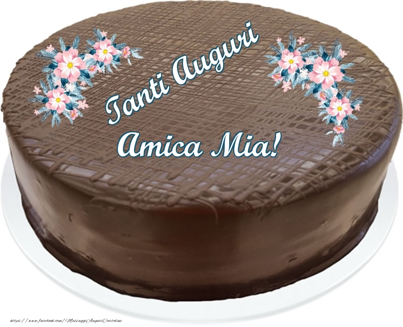 Cartoline di compleanno per Amica - Tanti Auguri amica mia! - Torta al cioccolato