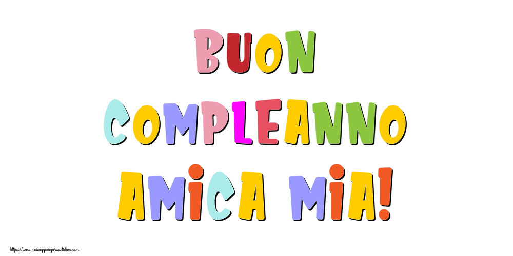 Cartoline di compleanno per Amica - Buon compleanno amica mia!