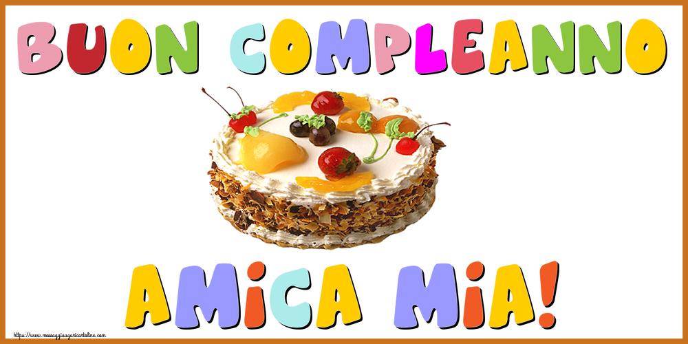 Cartoline di compleanno per Amica - Buon Compleanno amica mia!