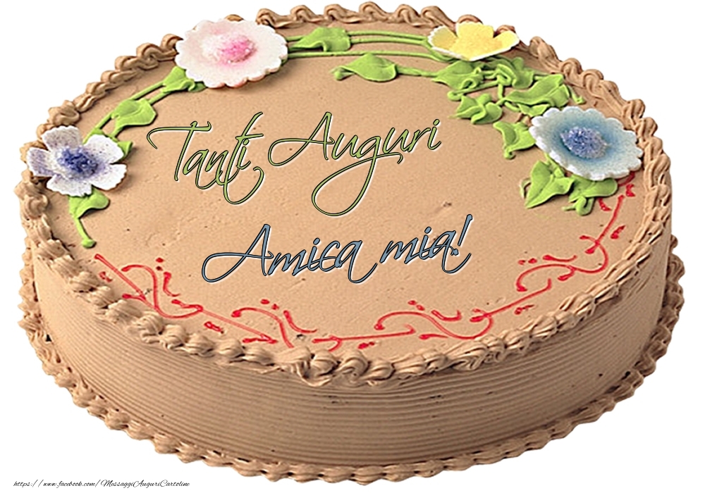 Cartoline di compleanno per Amica - Amica mia - Tanti Auguri! - Torta