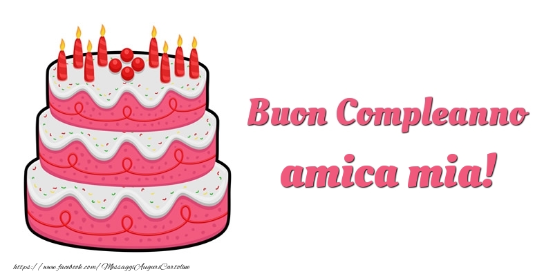 Cartoline di compleanno per Amica - Torta Buon Compleanno amica mia