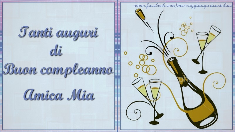 Cartoline di compleanno per Amica - Tanti auguri di  Buon compleanno amica mia