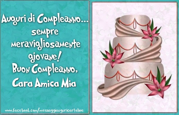 Cartoline di compleanno per Amica - Auguri di Compleanno... sempre  meravigliosamente  giovane!  Buon Compleanno, cara amica mia