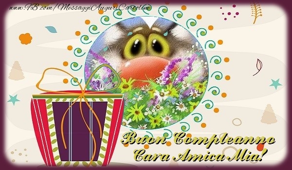 Cartoline di compleanno per Amica - Buon Compleanno cara amica mia