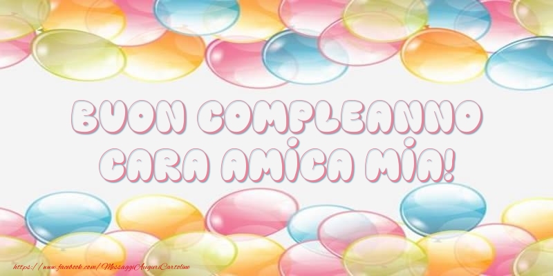 Cartoline di compleanno per Amica - Buon Compleanno cara amica mia!