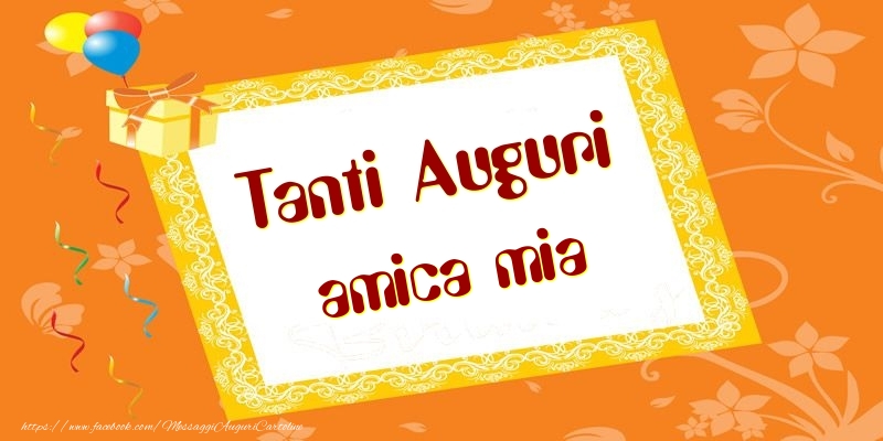 Cartoline di compleanno per Amica - Tanti Auguri amica mia