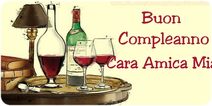 Cartoline di compleanno per Amica - Buon compleanno cara amica mia