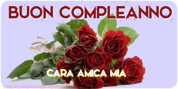 Cartoline di compleanno per Amica - Buon compleanno cara amica mia