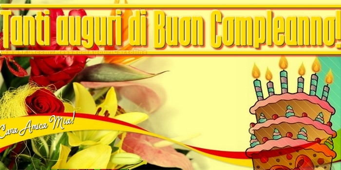 Cartoline di compleanno per Amica - Tanti auguri di Buon Compleanno. cara amica mia