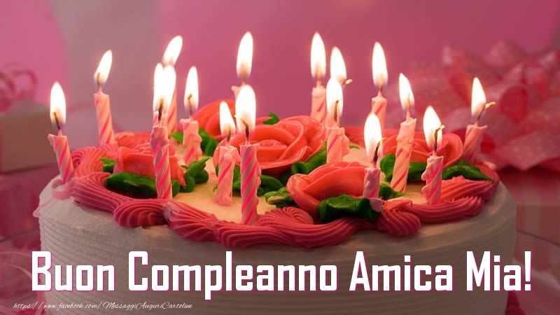 Cartoline di compleanno per Amica - Torta Buon Compleanno amica mia!