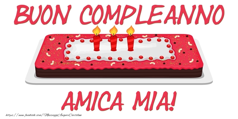 Cartoline di compleanno per Amica - Buon Compleanno amica mia!