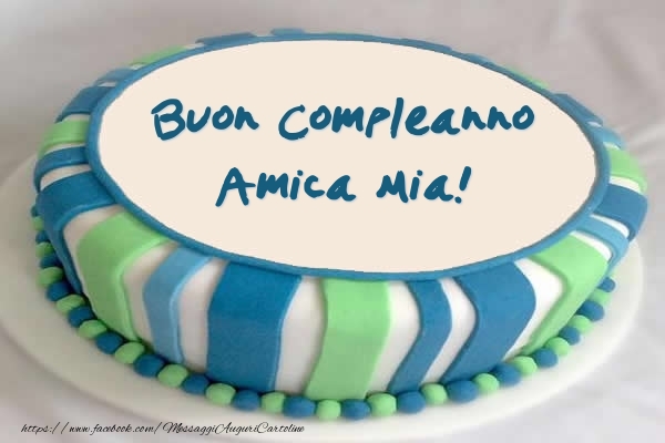 Cartoline di compleanno per Amica - Torta Buon Compleanno amica mia!