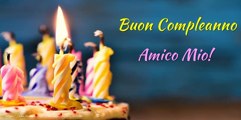 Cartoline di compleanno per Amico - Buon Compleanno amico mio!