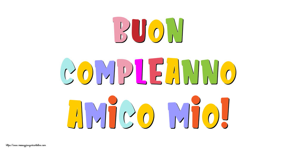 Cartoline di compleanno per Amico - Buon compleanno amico mio!