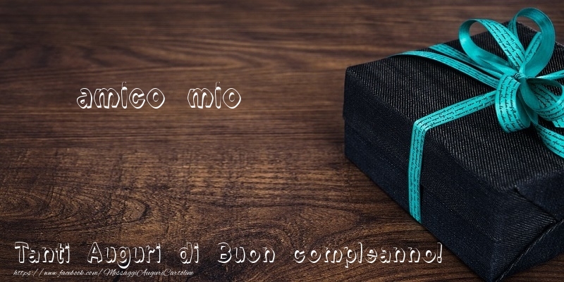 Cartoline di compleanno per Amico - Tanti Auguri di Buon compleanno! amico mio