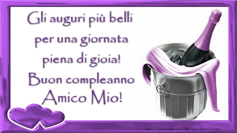 Cartoline di compleanno per Amico - Gli auguri più belli  per una giornata  piena di gioia!  Buon compleanno amico mio