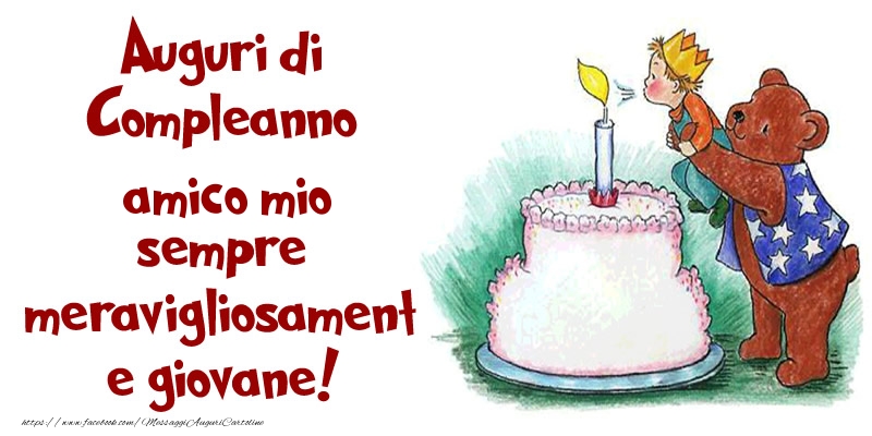 Cartoline di compleanno per Amico - Auguri di Compleanno amico mio sempre meravigliosamente giovane!