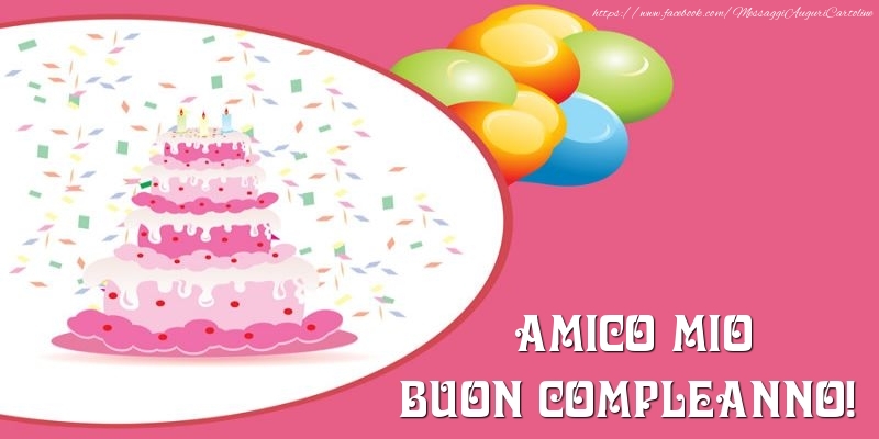 Cartoline di compleanno per Amico - Torta per amico mio Buon Compleanno!